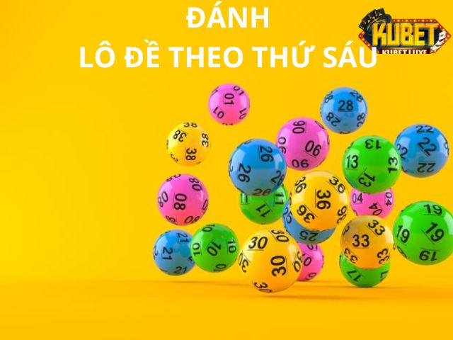 Lô đề theo thứ sáu