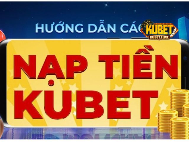 Mục gửi tiền Kubet đơn giản