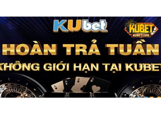 Khuyến mãi Kubet hoàn trả tuần không giới hạn