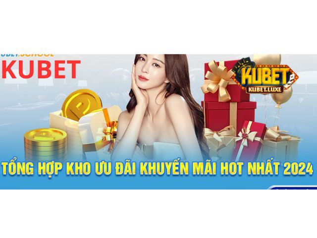 Tổng hợp các ưu đãi Kubet