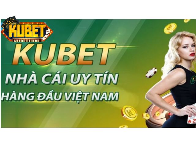 Nguyên nhân nên chọn Kubet để cá cược