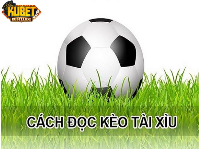 Cách đọc kèo bóng đá tài xỉu